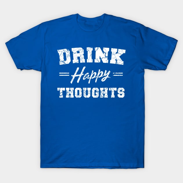 Drink Happy Thoughts T-Shirt by Portals